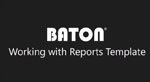 Working with Reports Template in BATON